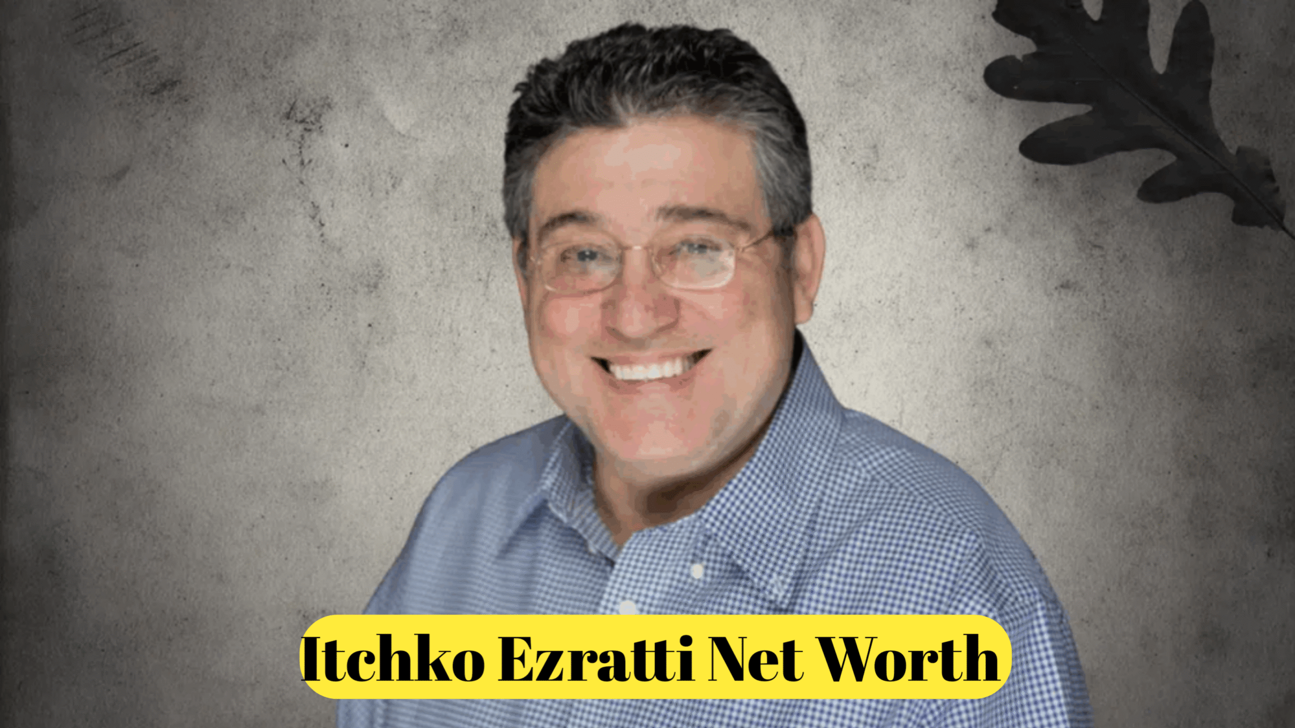 Itchko Ezratti Net Worth : The Visionary Behind GL Homes and His Real Estate Empire